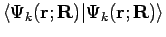 $\langle \Psi_k({\mathbf{r;R}}) \vert \Psi_k({\mathbf{r;R}}) \rangle$