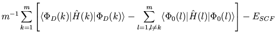 $\displaystyle m^{-1} \sum_{k=1}^{m} \left[ \langle \Phi_D(k) \vert {\hat H}(k) ...
...} \langle \Phi_0(l) \vert {\hat H}(l) \vert \Phi_0(l) \rangle
\right] - E_{SCF}$