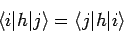 \begin{displaymath}
\langle i \vert h \vert j \rangle = \langle j \vert h \vert i \rangle
\end{displaymath}