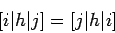 \begin{displaymath}[i \vert h \vert j]= [j \vert h \vert i]
\end{displaymath}