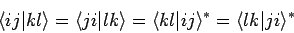 \begin{displaymath}
\langle ij \vert kl \rangle = \langle ji \vert lk \rangle = \langle kl \vert ij \rangle ^* = \langle lk \vert ji \rangle ^*
\end{displaymath}