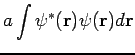 $\displaystyle a \int \psi^{*}({\bf r}) \psi({\bf r}) d{\bf r}$