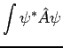 $\displaystyle \int \psi^{*} \hat{A} \psi$