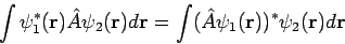 \begin{displaymath}
\int \psi_1^{*}({\bf r}) \hat{A} \psi_2({\bf r}) d{\bf r} =
\int (\hat{A} \psi_1({\bf r}))^{*} \psi_2({\bf r}) d{\bf r}
\end{displaymath}