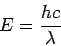 \begin{displaymath}
E = \frac{h c}{\lambda}
\end{displaymath}