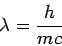 \begin{displaymath}
\lambda = \frac{h}{mc}
\end{displaymath}