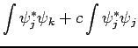 $\displaystyle \int \psi_j^{*} \psi_k + c \int \psi_j^{*} \psi_j$