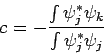 \begin{displaymath}
c = -\frac{\int \psi_j^{*} \psi_k}{\int \psi_j^{*} \psi_j}
\end{displaymath}