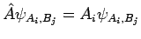 $\displaystyle \hat{A} \psi_{A_i,B_j} = A_i \psi_{A_i,B_j}$