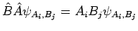 $\displaystyle \hat{B} \hat{A} \psi_{A_i,B_j} = A_i B_j \psi_{A_i,B_j}$