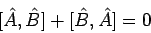 \begin{displaymath}[ {\hat A}, {\hat B} ]+ [ {\hat B}, {\hat A} ] = 0
\end{displaymath}