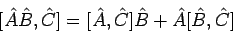 \begin{displaymath}[ \hat{A} \hat{B}, \hat{C} ]= [ \hat{A}, \hat{C} ]
\hat{B} + \hat{A} [\hat{B}, \hat{C} ]
\end{displaymath}