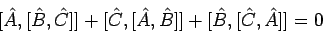 \begin{displaymath}[ \hat{A}, [ \hat{B}, \hat{C} ]]
+ [\hat{C}, [ \hat{A}, \hat{B}] ] +
[ \hat{B}, [ \hat{C}, \hat{A}] ] = 0
\end{displaymath}