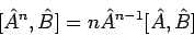 \begin{displaymath}[\hat{A}^{n}, \hat{B}]= n \hat{A}^{n-1} [\hat{A}, \hat{B}]
\end{displaymath}