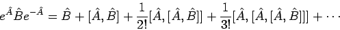 \begin{displaymath}
e^{\hat{A}} \hat{B} e^{-\hat{A}} = \hat{B} + [\hat{A},\hat{B...
...{1}{3!} [ \hat{A}, [ \hat{A}, [ \hat{A}, \hat{B}] ] ] + \cdots
\end{displaymath}