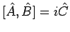 $[ \hat{A}, \hat{B} ] = i \hat{C}$