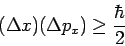 \begin{displaymath}
(\Delta x) (\Delta p_x) \geq \frac{\hbar}{2}
\end{displaymath}