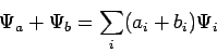 \begin{displaymath}
\Psi_a + \Psi_b = \sum_i (a_i + b_i) \Psi_i
\end{displaymath}