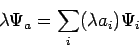 \begin{displaymath}
\lambda \Psi_a = \sum_i (\lambda a_i) \Psi_i
\end{displaymath}