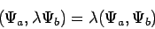 \begin{displaymath}
(\Psi_a, \lambda \Psi_b) = \lambda (\Psi_a, \Psi_b)
\end{displaymath}