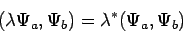 \begin{displaymath}
(\lambda \Psi_a, \Psi_b) = \lambda^* (\Psi_a, \Psi_b)
\end{displaymath}