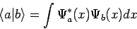 \begin{displaymath}
\langle a \vert b \rangle = \int \Psi_a^{*}(x) \Psi_b(x) dx
\end{displaymath}