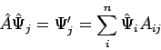 \begin{displaymath}
\hat{A} \hat{\Psi}_j = \Psi'_j = \sum_i^{n} \hat{\Psi}_i A_{ij}
\end{displaymath}