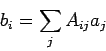 \begin{displaymath}
b_i = \sum_j A_{ij} a_j
\end{displaymath}