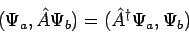 \begin{displaymath}
(\Psi_a, \hat{A} \Psi_b) = (\hat{A}^{\dagger} \Psi_a, \Psi_b)
\end{displaymath}