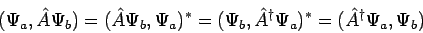 \begin{displaymath}
(\Psi_a, \hat{A} \Psi_b) = (\hat{A} \Psi_b, \Psi_a)^{*} =
(...
...A}^{\dagger} \Psi_a)^{*} =
(\hat{A}^{\dagger} \Psi_a, \Psi_b)
\end{displaymath}