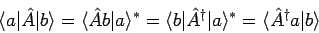 \begin{displaymath}
\langle a \vert \hat{A} \vert b \rangle = \langle \hat{A} b ...
... a \rangle ^{*} =
\langle \hat{A}^{\dagger} a \vert b \rangle
\end{displaymath}