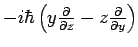 $ -i \hbar \left(
y \frac{\partial}{\partial z} - z \frac{\partial}{\partial y} \right)$