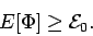 \begin{displaymath}
E[\Phi] \geq {\cal E}_0.
\end{displaymath}