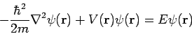 \begin{displaymath}
-\frac{\hbar^2}{2m} \nabla^2\psi({\bf r}) + V({\bf r}) \psi({\bf r}) =
E \psi({\bf r})
\end{displaymath}