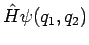 $\displaystyle \hat{H} \psi(q_1, q_2)$