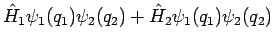 $\displaystyle \hat{H}_1 \psi_1(q_1) \psi_2(q_2) + \hat{H}_2 \psi_1(q_1) \psi_2(q_2)$