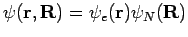 $\psi({\bf r}, {\bf R}) = \psi_e({\bf r}) \psi_N({\bf R})$