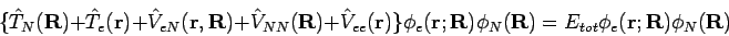 \begin{displaymath}
\{\hat{T}_N({\bf R}) + \hat{T}_e({\bf r}) + \hat{V}_{eN}({\b...
...hi_N({\bf R})=
E_{tot} \phi_e({\bf r};{\bf R})\phi_N({\bf R})
\end{displaymath}