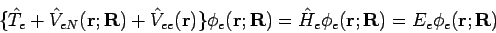 \begin{displaymath}
\{\hat{T}_e + \hat{V}_{eN}({\bf r};{\bf R}) +
\hat{V}_{ee}...
...\hat{H}_e \phi_e({\bf r};{\bf R})= E_e \phi_e({\bf r};{\bf R})
\end{displaymath}