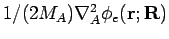 $1/(2M_A) \nabla^2_A \phi_e({\bf r};{\bf R})$