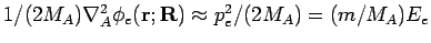 $1/(2M_A) \nabla^2_A \phi_e({\bf r};{\bf R})\approx p_e^2/(2M_A) = (m/M_A)E_e$