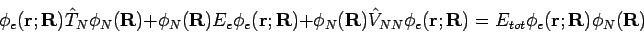 \begin{displaymath}
\phi_e({\bf r};{\bf R})\hat{T}_N \phi_N({\bf R})+ \phi_N({\b...
... r};{\bf R})=
E_{tot} \phi_e({\bf r};{\bf R})\phi_N({\bf R})
\end{displaymath}