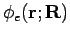 $\phi_e({\bf r};{\bf R})$