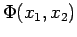 $\Phi(x_1, x_2)$