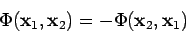 \begin{displaymath}
\Phi({\bf x}_1, {\bf x}_2) = -\Phi({\bf x}_2, {\bf x}_1)
\end{displaymath}