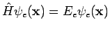 $\hat{H} \psi_e({\bf x}) = E_e \psi_e({\bf x})$