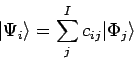 \begin{displaymath}
\vert \Psi_i \rangle = \sum_{j}^{I} c_{ij} \vert \Phi_j \rangle
\end{displaymath}