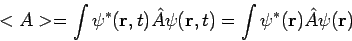 \begin{displaymath}
<A> = \int \psi^{*}({\bf r}, t) \hat{A} \psi({\bf r}, t) =
\int \psi^{*}({\bf r}) \hat{A} \psi({\bf r})
\end{displaymath}